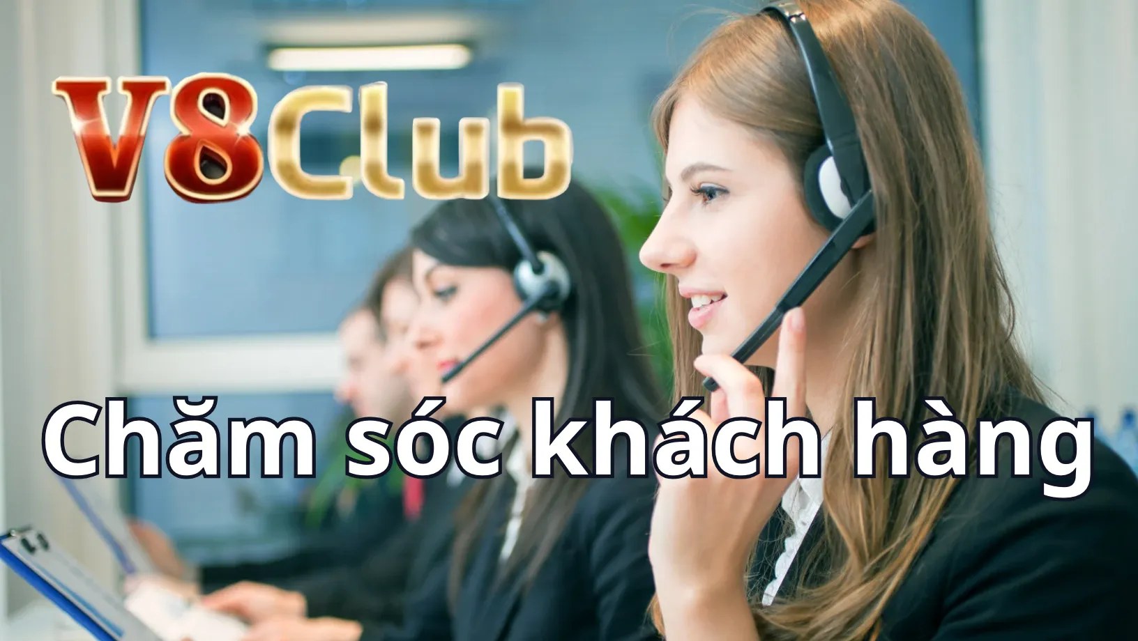 Đội ngũ hỗ trợ chăm sóc khách hàng V8club