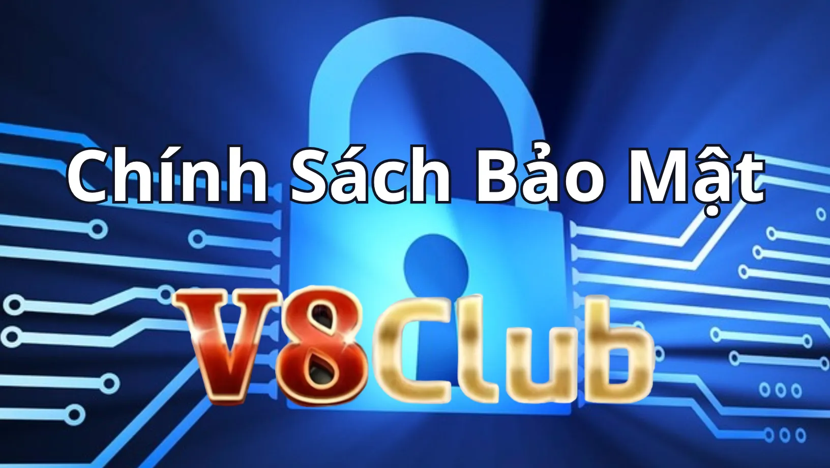 Chính sách bảo mật V8club cung cấp quyền lợi người chơi 